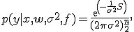 p(y|x, \mathbf{w}, \sigma^2, f) = \frac{exp(-\frac{1}{\sigma^2}S)}{(2\pi\sigma^2){\frac{n}{2}}},